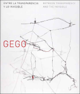 Gego: Between Transparency and the Invisible / Entre La Transparencia y Lo Invisible