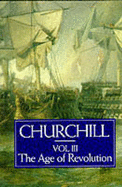 History of the English Speaking Peoples: Age of Revolution v.3