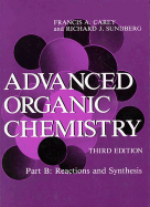 Advanced Organic Chemistry, Part B: Reactions and Synthesis