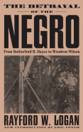 The betrayal of the Negro, from Rutherford B. Hayes to Woodrow Wilson