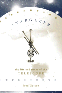 Stargazer: The Life and Times of the Telescope