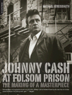 Johnny Cash at Folsom Prison: The Making of a Masterpiece