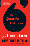 Quotable Hitchens: From Alcohol to Zionism: The Very Best of Christopher Hitchens