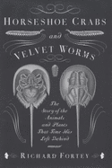 Horseshoe Crabs and Velvet Worms: The Story of the Animals and Plants That Time Has Left Behind