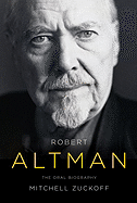 Robert Altman: The Oral Biography