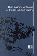 The Competitive status of the U.S. auto industry : a study of the influences of technology in determining international industrial competitive advantage