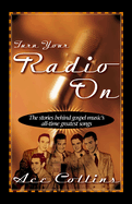 Turn Your Radio on: The Stories Behind Gospel Music's All-Time Greatest Songs