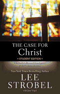 The Case for Christ - Student Edition: A Journalist's Personal Investigation of the Evidence for Jesus