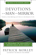 Devotions for the Man in the Mirror: 75 Readings to Cultivate a Deeper Walk with Christ