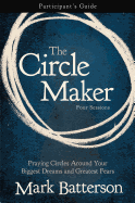 The Circle Maker Participant's Guide: Praying Circles Around Your Biggest Dreams and Greatest Fears