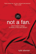 Not a Fan: What Does it Mean to Really Follow Jesus?