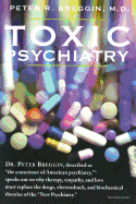 Toxic Psychiatry: Why Therapy, Empathy and Love Must Replace the Drugs, Electroshock, and Biochemical Theories of the 