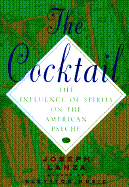 The Cocktail: The Influence of Spirits on the American Psyche