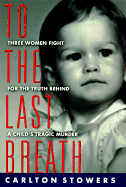 To the Last Breath: Three Women Fight for the Truth Behind a Child's Tragic Murder