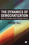 The Dynamics of Democratization: Elites, Civil Society and the Transition Process