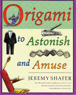 Origami to Astonish and Amuse: Over 400 Original Models, Including Such 