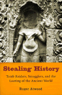 Stealing History: Tomb Raiders, Smugglers, and the Looting of the Ancient World