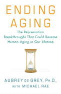 Ending Aging: The Rejuvenation Breakthroughs That Could Reverse Human Aging in Our Lifetime