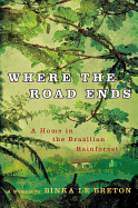Where the Road Ends: A Home in the Brazilian Rainforest