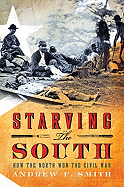Starving the South: How the North Won the Civil War