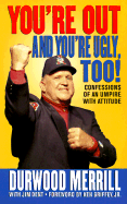 You're Out and You're Ugly, Too!