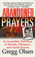 Abandoned Prayers: An Incredible True Story of Murder, Obsession, and Amish Secrets