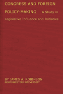 Congress and foreign policy-making; a study in legislative influence and initiative