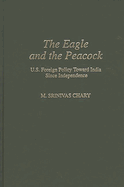 The Eagle and the Peacock: U.S. Foreign Policy Toward India Since Independence