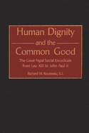 Human Dignity and the Common Good: The Great Papal Social Encyclicals from Leo XIII to John Paul II
