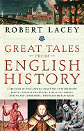 Great Tales from English History: A Treasury of True Stories about the Extraordinary People--Knights and Knaves, Rebels and Heroes, Queens and Commoners--Who Made Britain Great