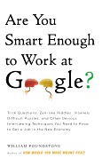 Are You Smart Enough to Work at Google?: Trick Questions, Zen-Like Riddles, Insanely Difficult Puzzles, and Other Devious Interviewing Techniques You Need to Know to Get a Job Anywhere in the New Economy