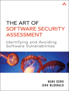 The Art of Software Security Assessment: Identifying and Avoiding Software Vulnerabilities