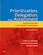Prioritization, Delegation, & Assignment: Practice Exercises for Medical-Surgical Nursing