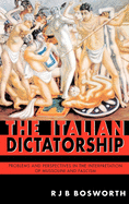 The Italian Dictatorship: Problems and Perspectives in the Interpretation of Mussolini and Fascism