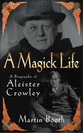 A Magick Life: The Life of Aleister Crowley