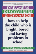 Dreamers, Discoverers & Dynamos: How to Help the Child Who Is Bright, Bored and Having Problems in School