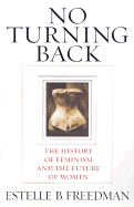 No Turning Back: The History of Feminism and the Future of Women