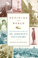 Defining the World: The Extraordinary Story of Dr Johnson's Dictionary