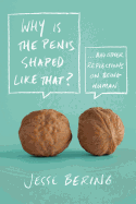 Why Is the Penis Shaped Like That?: And Other Reflections on Being Human