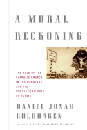 A Moral Reckoning: The Role of the Catholic Church in the Holocaust and Its Unfulfilled Duty of Repair