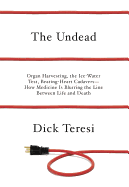The Undead: Organ Harvesting, the Ice-Water Test, Beating-Heart Cadavers--How Medicine Is Blurring the Line Between Life and Death