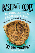 The Baseball Codes: Beanballs, Sign Stealing, and Bench-Clearing Brawls: The Unwritten Rules of America's Pastime