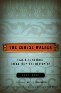 The Corpse Walker: Real Life Stories: China from the Bottom Up
