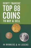 Scott Travers' Top 88 Coins to Buy and Sell: 44 Winners and 44 Losers