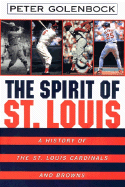 The Spirit of St. Louis: A History of the St. Louis Cardinals and Browns