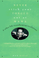 Never Stick Your Tongue Out at Mama: And Other Life Transforming Revelations