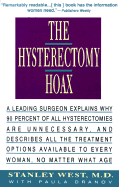 The Hysterectomy Hoax: A Leading Surgeon Explains Why 90% of All Hysterectomies Are Unnecessary and Describes All the Treatment Options Available to Every Woman, No Matter What Age