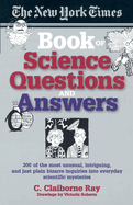 The New York Times Book of Science Questions & Answers: 200 of the Best, Most Intriguing and Just Plain Bizarre Inquiries Into Everyday Scientific Mysteries