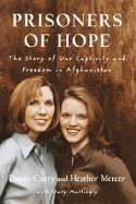 Prisoners of Hope: The Story of Our Captivity and Freedom in Afghanistan