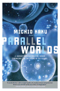 Parallel Worlds: A Journey Through Creation, Higher Dimensions, and the Future of the Cosmos